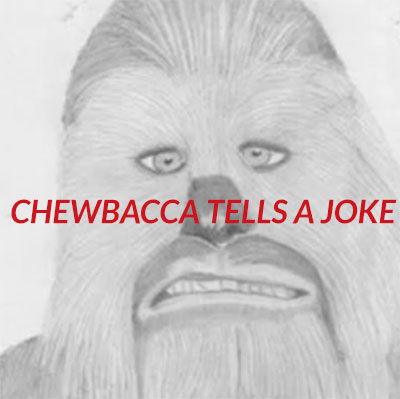 episode chewbacca-tells-a-joke : Chewbacca tells a joke.