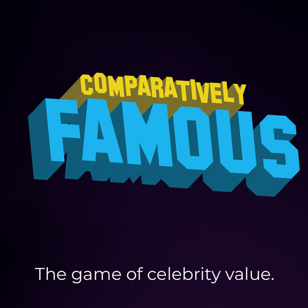 episode comparatively-famous : Comparatively Famous: The Game of Celebrity Value