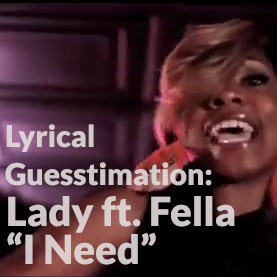 episode this-lady-video : Lyrical Guesstimation: Lady ft. Fella - I Need