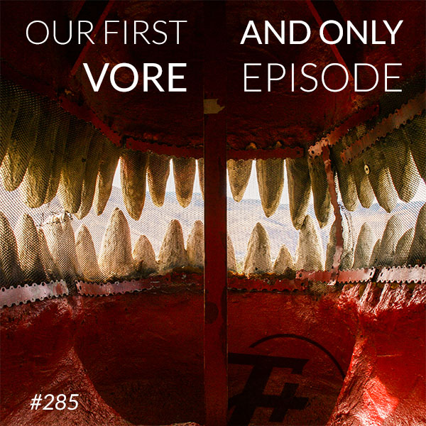 Our First And Only Vore Episode