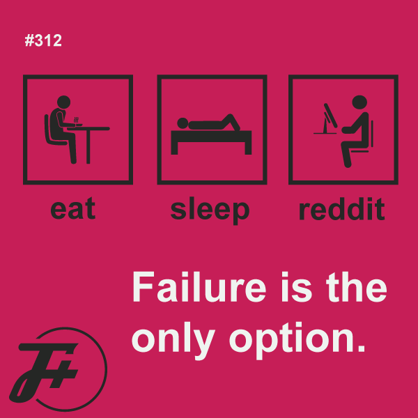Failure Is The Only Option