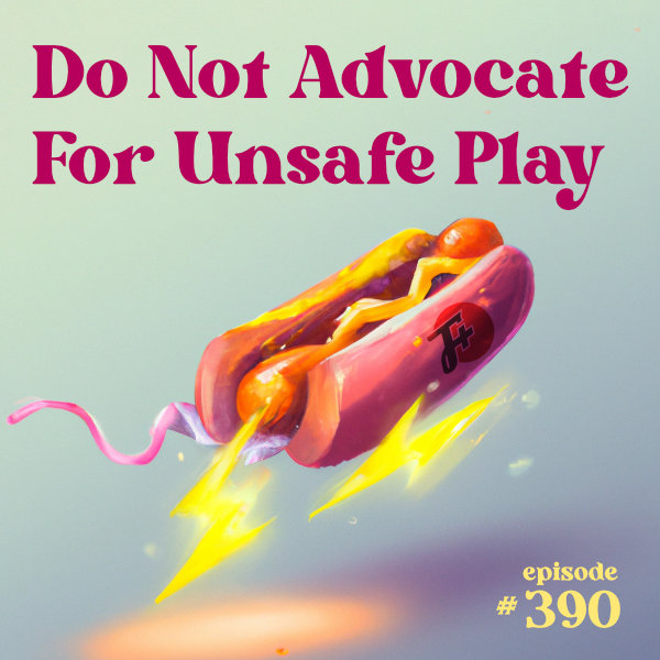 Do Not Advocate For Unsafe Play