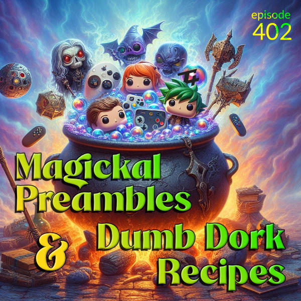 Magickal Preambles & Dumb Dork Recipes
