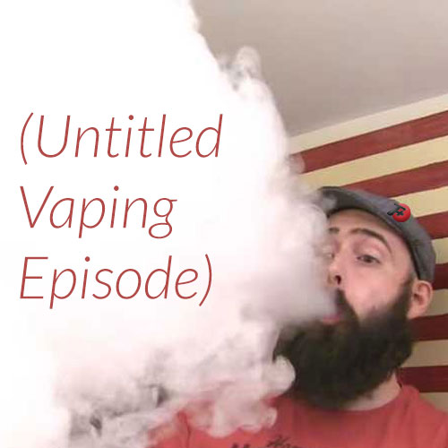 The F Plus Untitled Vaping Episode