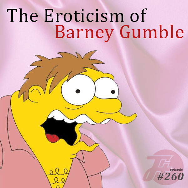 episode 260 : The Eroticism of Barney Gumble